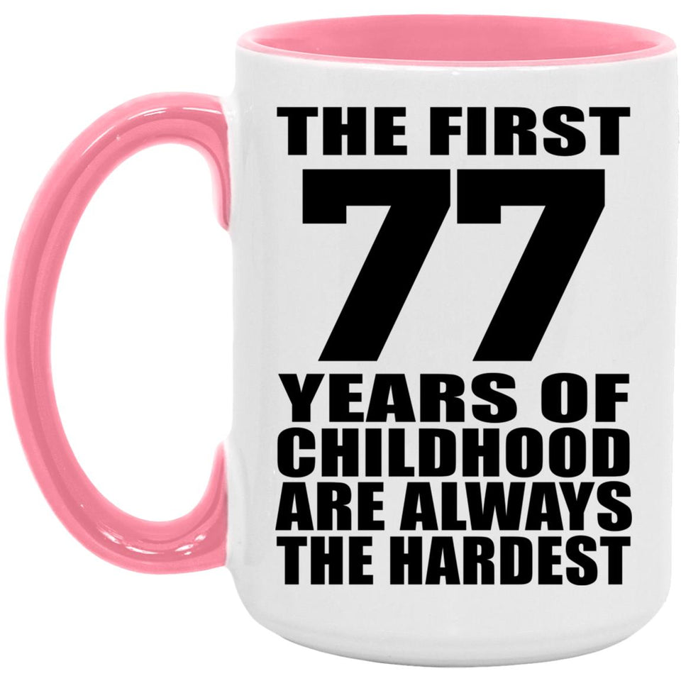 77th Birthday First 77 Years of Childhood Are The Hardest - 15oz Accent Mug Pink
