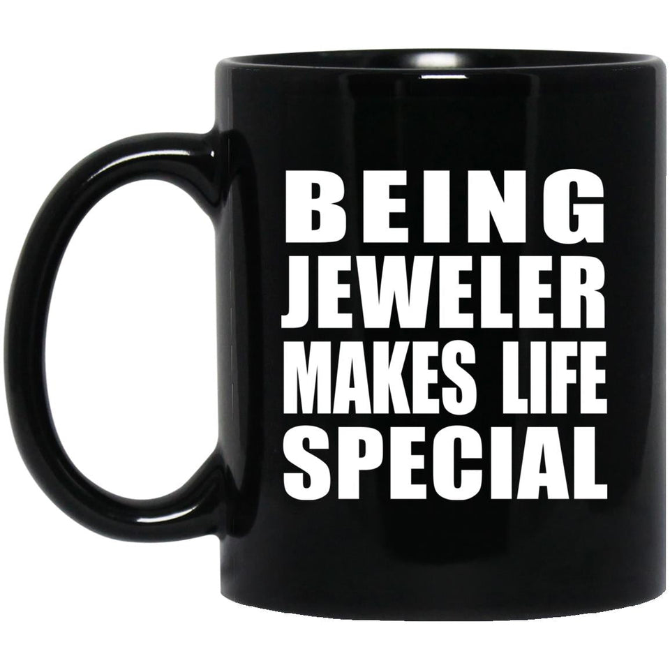 Being Jeweler Makes Life Special - 11oz Coffee Mug Black