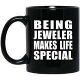 Being Jeweler Makes Life Special - 11oz Coffee Mug Black