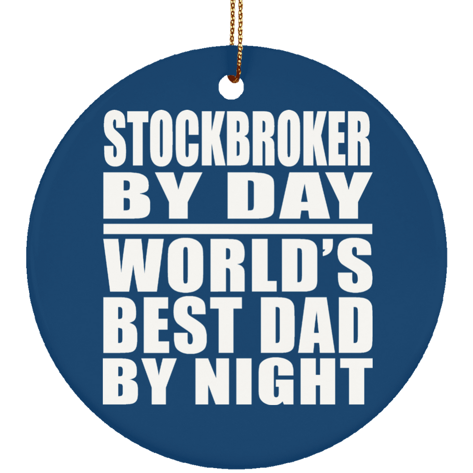 Stockbroker By Day World's Best Dad By Night - Circle Ornament