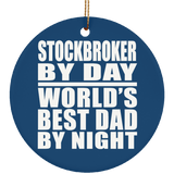 Stockbroker By Day World's Best Dad By Night - Circle Ornament