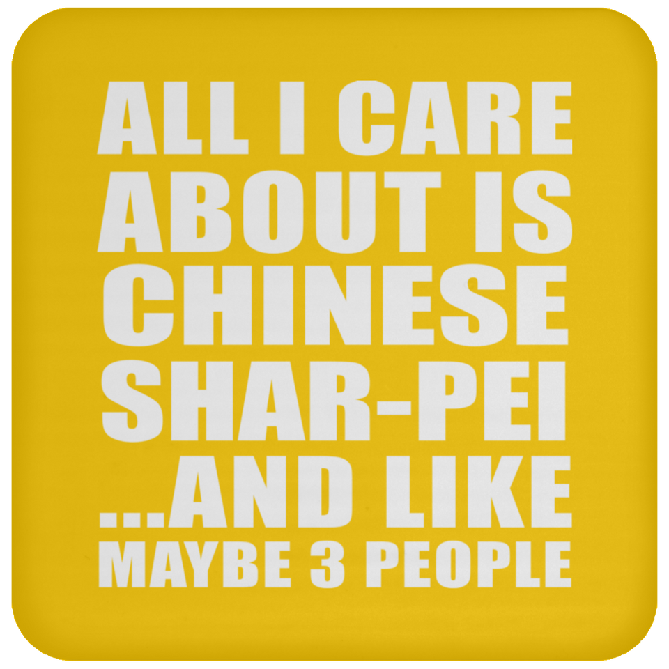 All I Care About Is Chinese Shar-Pei - Drink Coaster
