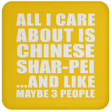 All I Care About Is Chinese Shar-Pei - Drink Coaster