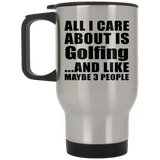 All I Care About Is Golfing - Silver Travel Mug