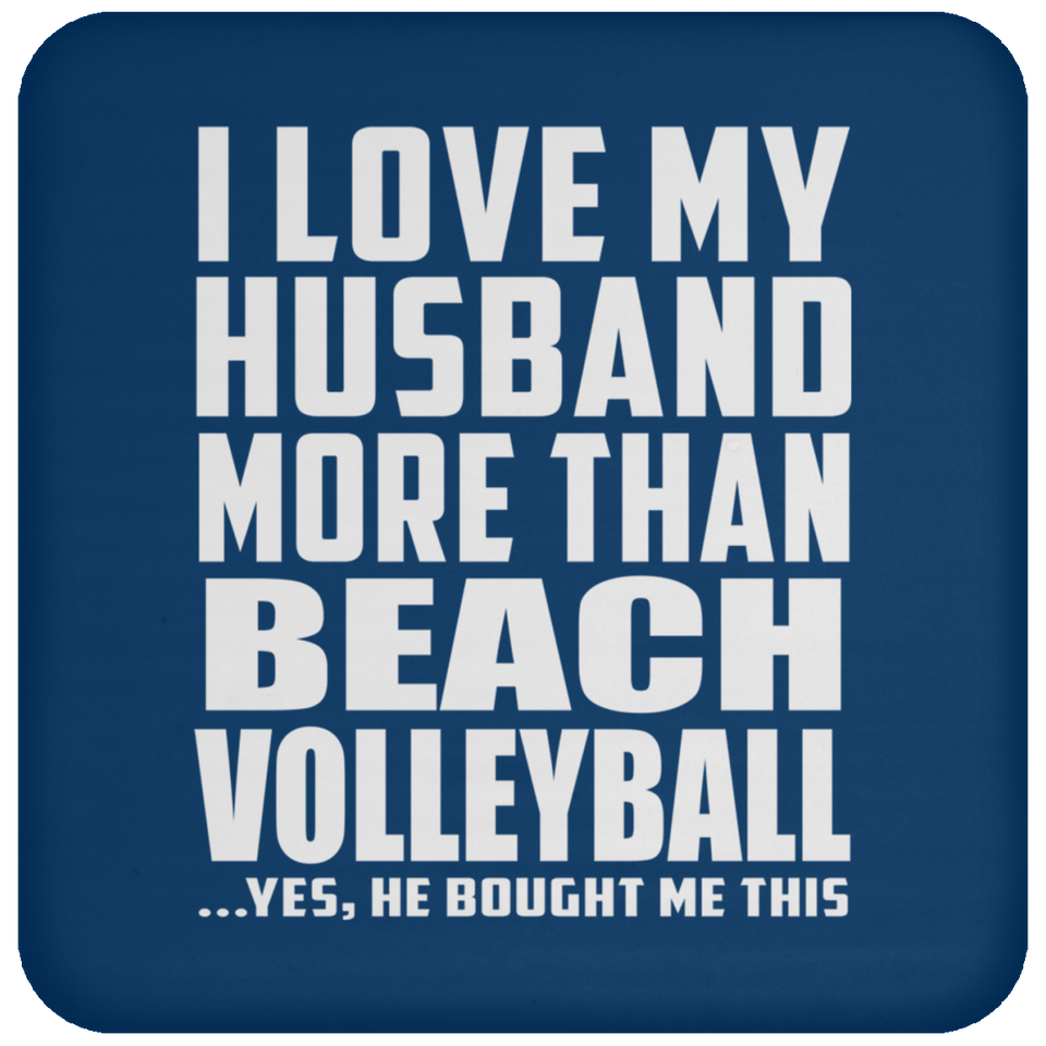 I Love My Husband More Than Beach Volleyball - Drink Coaster
