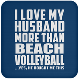 I Love My Husband More Than Beach Volleyball - Drink Coaster