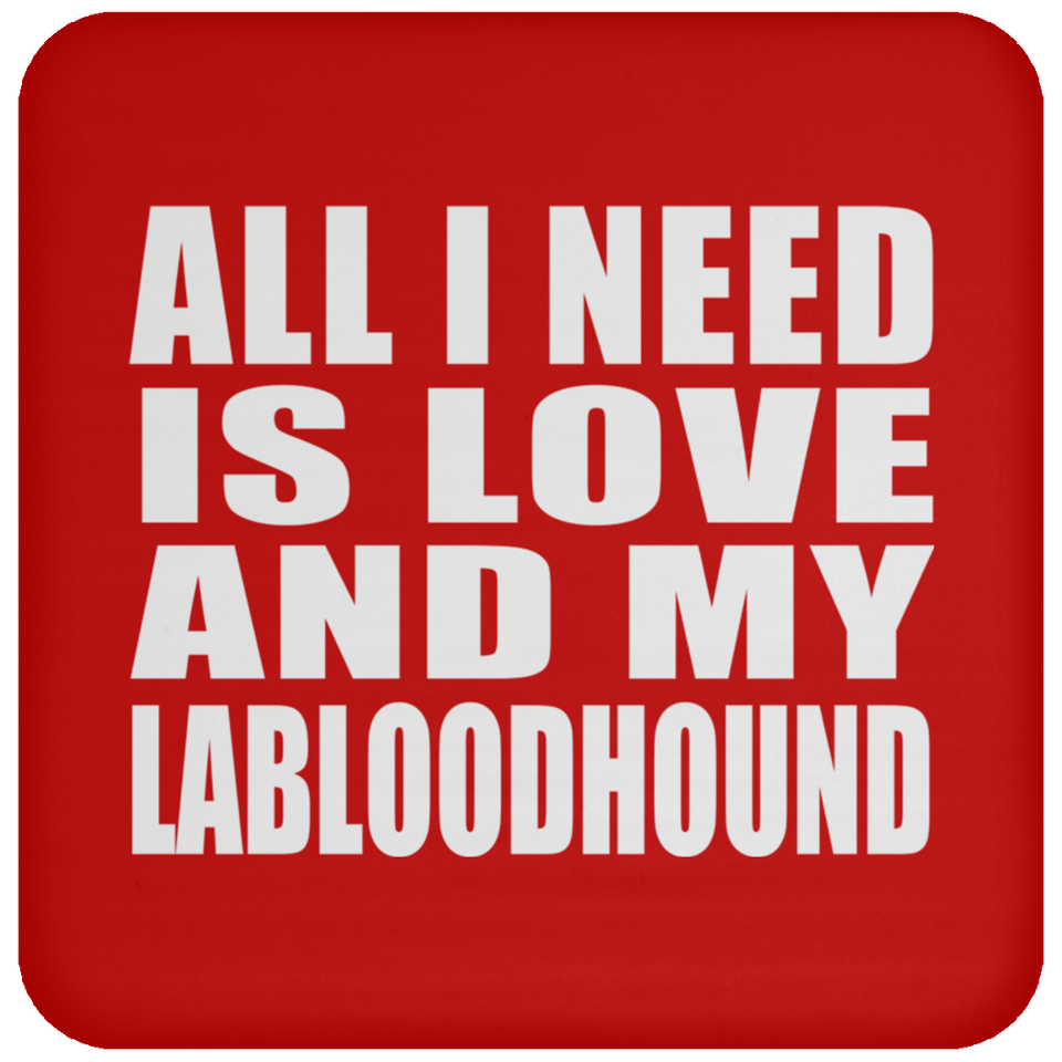 All I Need Is Love And My Labloodhound - Drink Coaster