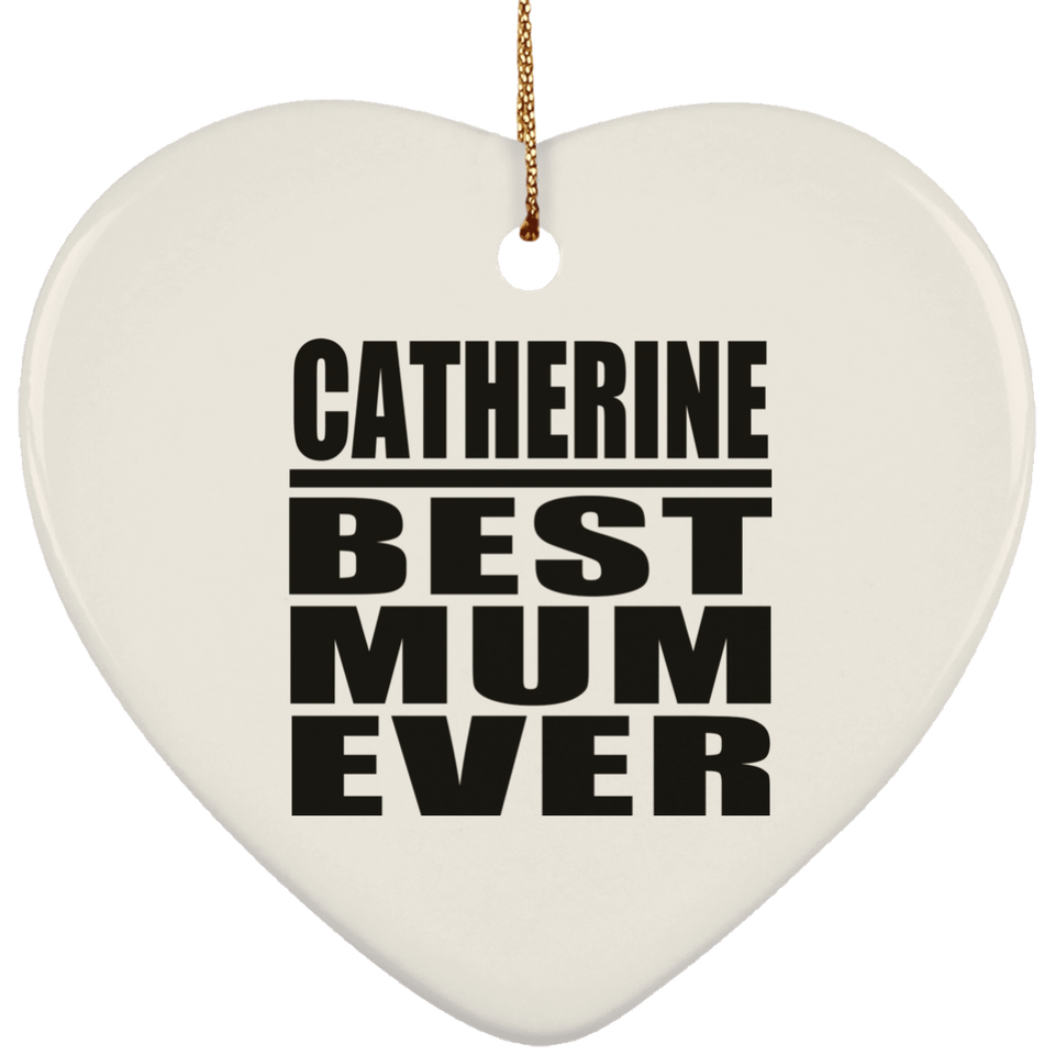Catherine Best Mum Ever - Heart Ornament