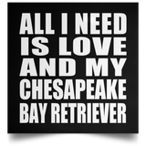 All I Need Is Love And My Chesapeake Bay Retriever - Poster Square