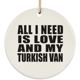All I Need Is Love And My Turkish Van - Circle Ornament