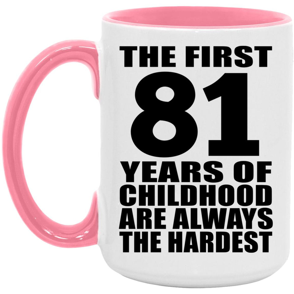 81st Birthday First 81 Years of Childhood Are The Hardest - 15oz Accent Mug Pink