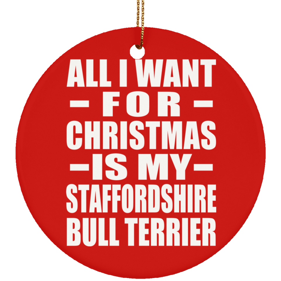 All I Want For Christmas Is My Staffordshire Bull Terrier - Circle Ornament
