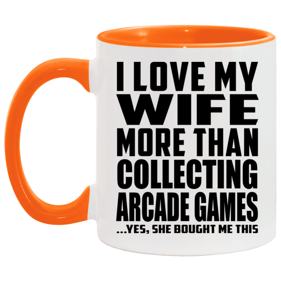 I Love My Wife More Than Collecting Arcade Games - 11oz Accent Mug Orange