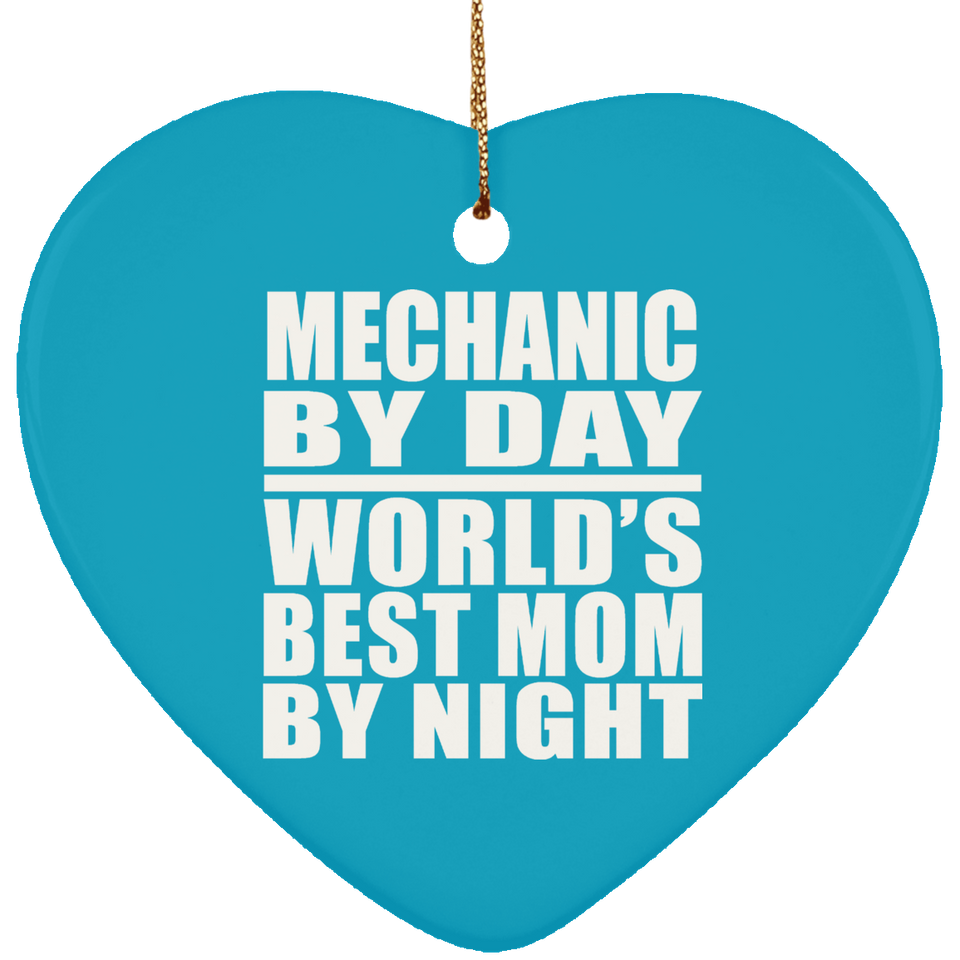 Mechanic By Day World's Best Mom By Night - Heart Ornament
