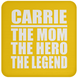 Carrie The Mom The Hero The Legend - Drink Coaster
