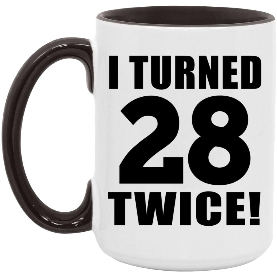 56th Birthday I Turned 28 Twice - 15oz Accent Mug Black