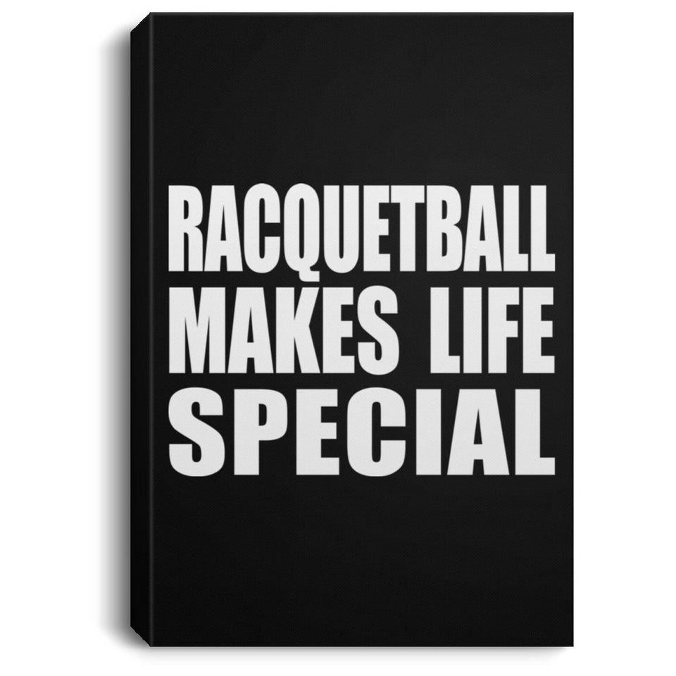 Racquetball Makes Life Special - Canvas Portrait
