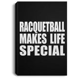 Racquetball Makes Life Special - Canvas Portrait