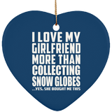 I Love My Girlfriend More Than Collecting Snow Globes - Heart Ornament