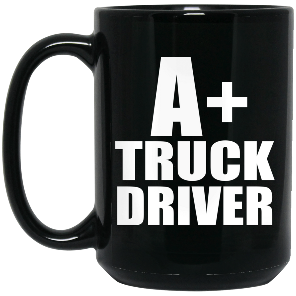 A+ Truck Driver - 15oz Coffee Mug Black