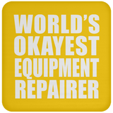 World's Okayest Equipment Repairer - Drink Coaster