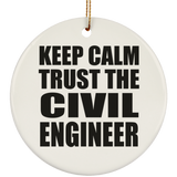 Keep Calm and Trust The Civil Engineer - Circle Ornament