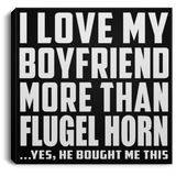 I Love My Boyfriend More Than Flugel Horn - Canvas Square