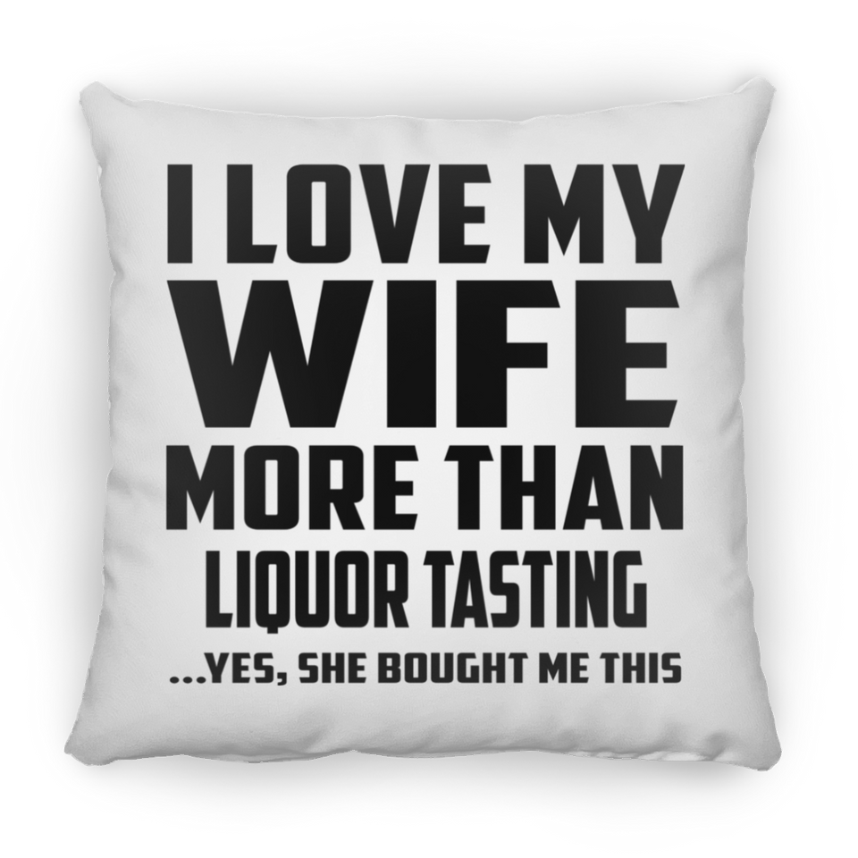 I Love My Wife More Than Liquor Tasting - Throw Pillow