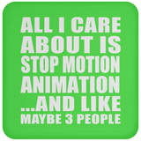 All I Care About Is Stop Motion Animation - Drink Coaster