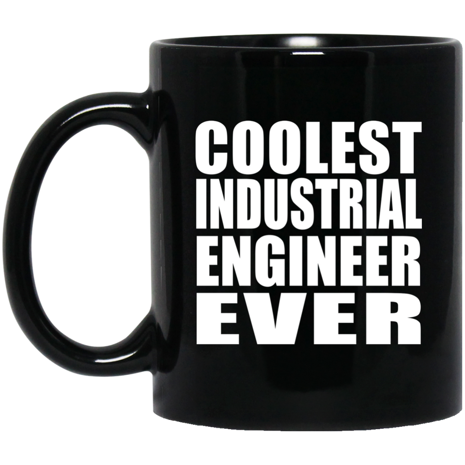 Coolest Industrial Engineer Ever - 11 Oz Coffee Mug Black