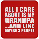 All I Care About Is My Grandpa - Drink Coaster