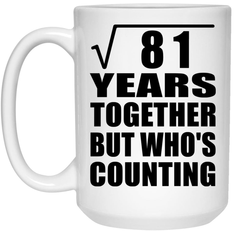 9th Anniversary Square Root of 81 Years Who's Counting - 15oz Coffee Mug