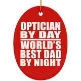 Optician By Day World's Best Dad By Night - Oval Ornament
