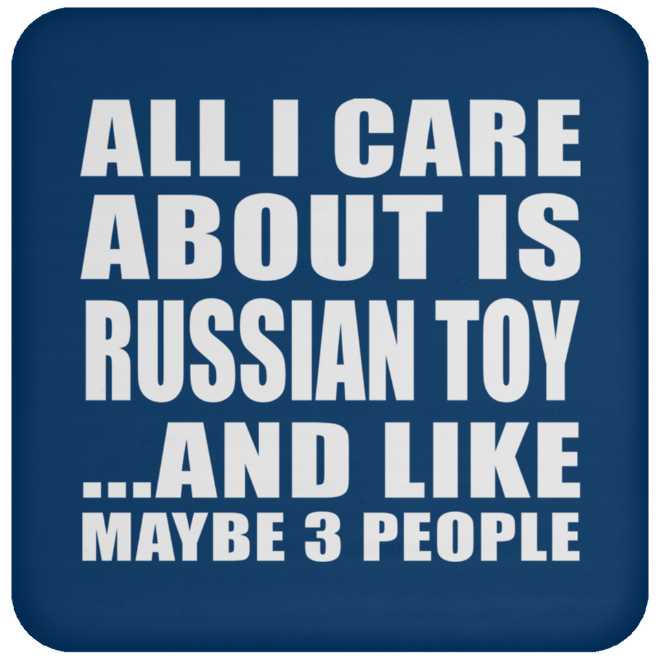 All I Care About Is Russian Toy - Drink Coaster