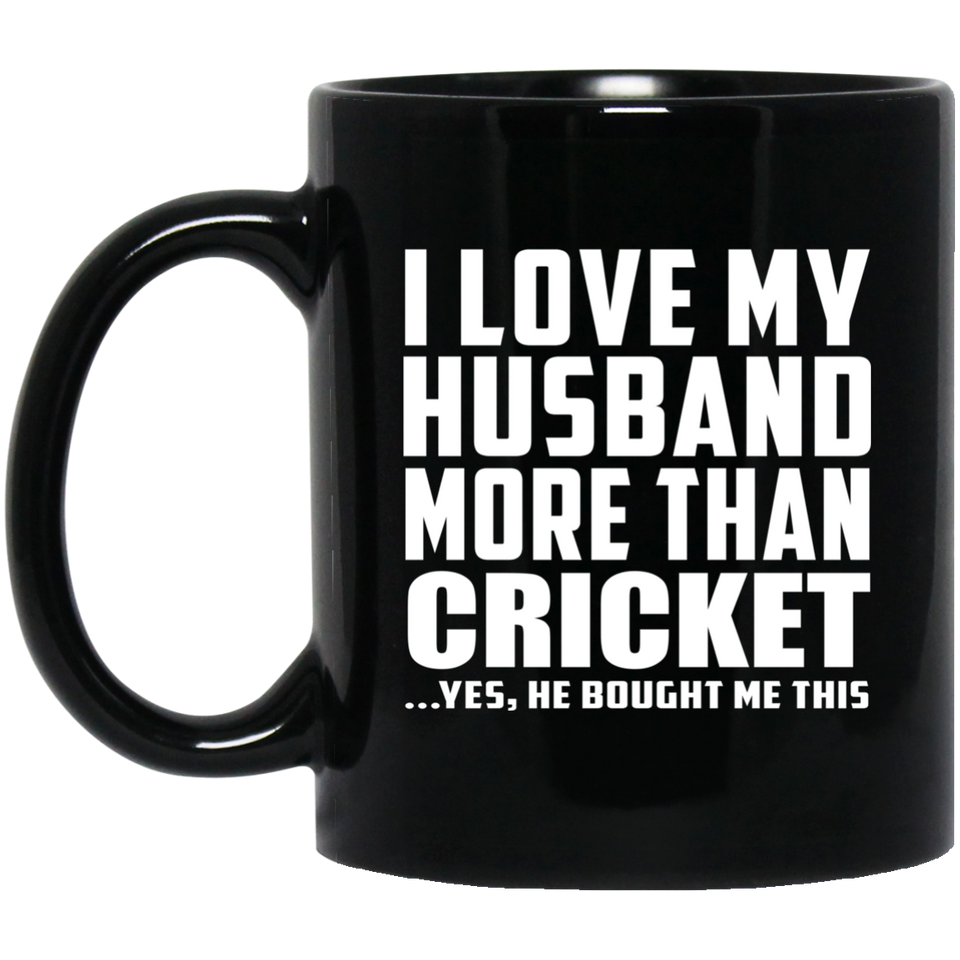 I Love My Husband More Than Cricket - 11 Oz Coffee Mug Black