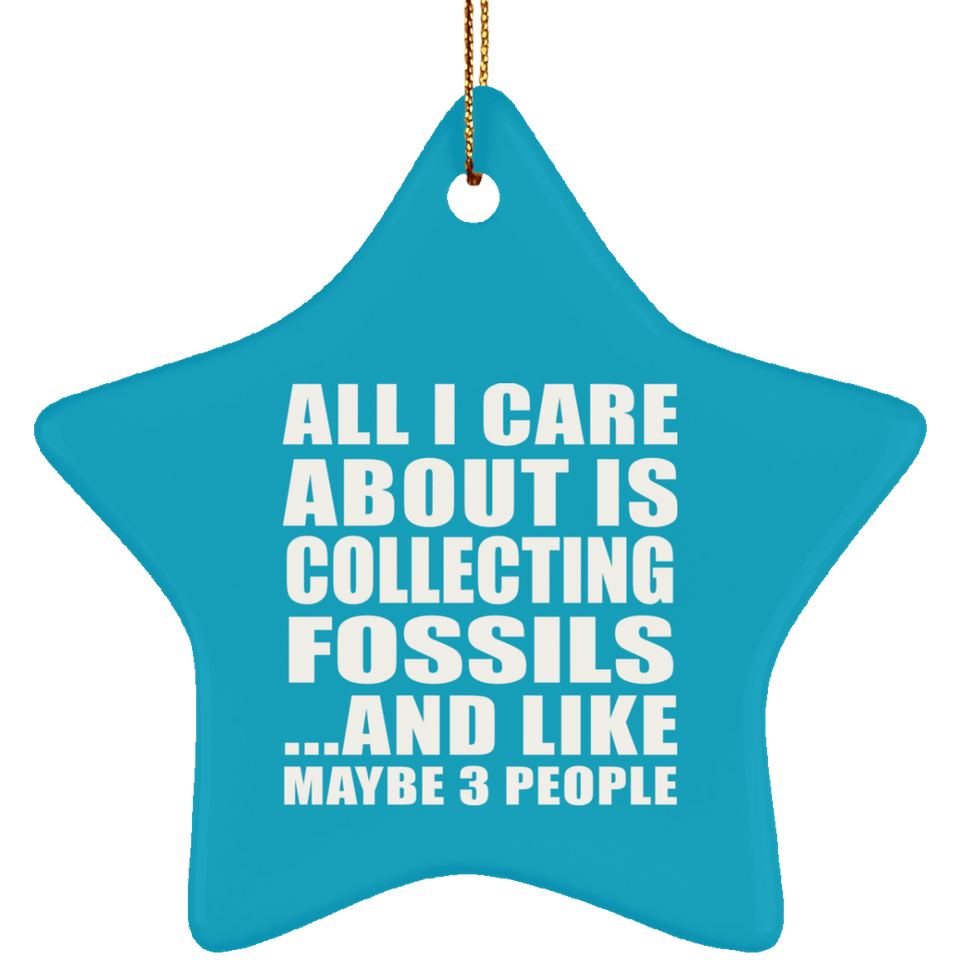 All I Care About Is Collecting Fossils - Star Ornament