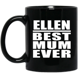 Ellen Best Mum Ever - 11 Oz Coffee Mug Black