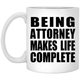 Being Attorney Makes Life Complete - 11oz Coffee Mug