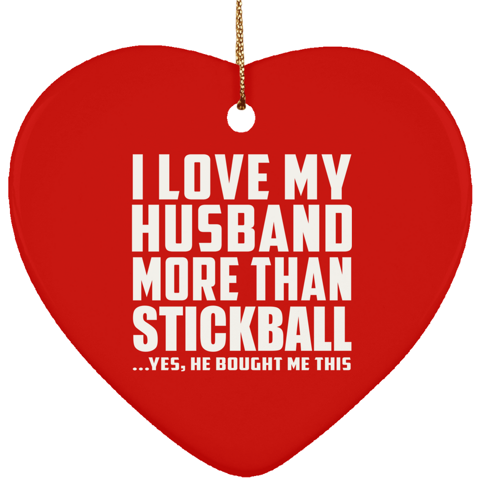 I Love My Husband More Than Stickball - Heart Ornament