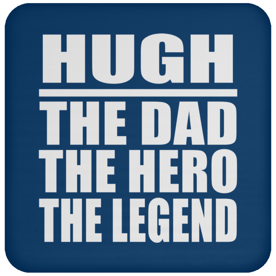 Hugh The Dad The Hero The Legend - Drink Coaster