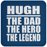 Hugh The Dad The Hero The Legend - Drink Coaster