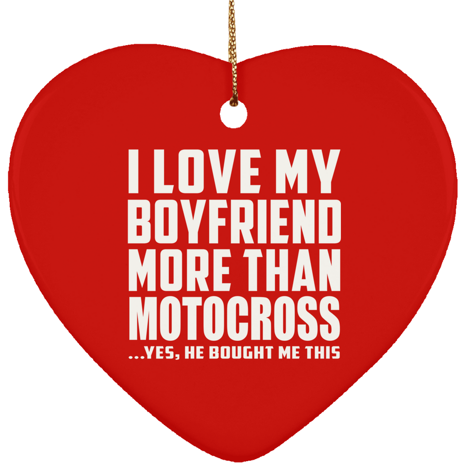 I Love My Boyfriend More Than Motocross - Heart Ornament