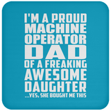 Proud Machine Operator Dad Of Awesome Daughter - Drink Coaster