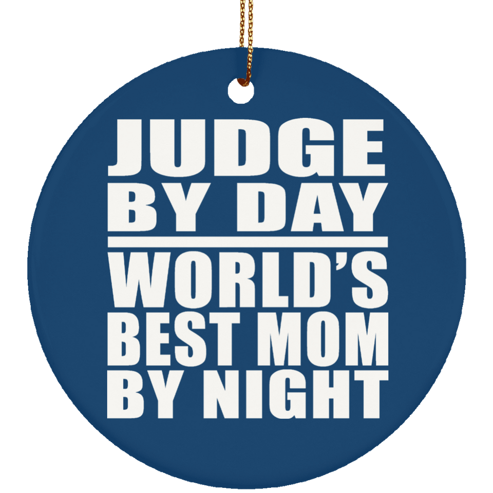 Judge By Day World's Best Mom By Night - Circle Ornament