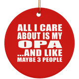 All I Care About Is My Opa - Circle Ornament