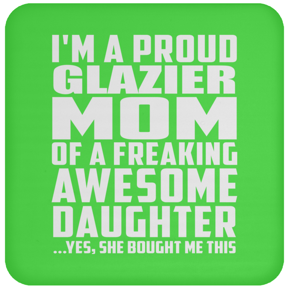 Proud Glazier Mom Of Awesome Daughter - Drink Coaster