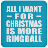 All I Want For Christmas Is More Ringball - Coaster