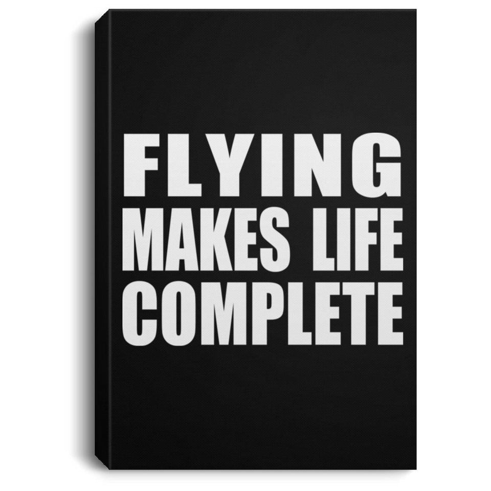 Flying Makes Life Complete - Canvas Portrait