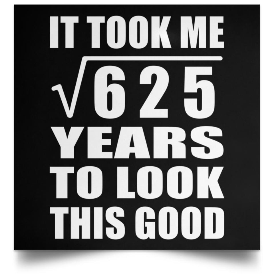 25th Birthday Took Square Root of 625 Years To Look Good - Poster Square