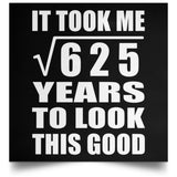 25th Birthday Took Square Root of 625 Years To Look Good - Poster Square